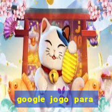 google jogo para ganhar dinheiro